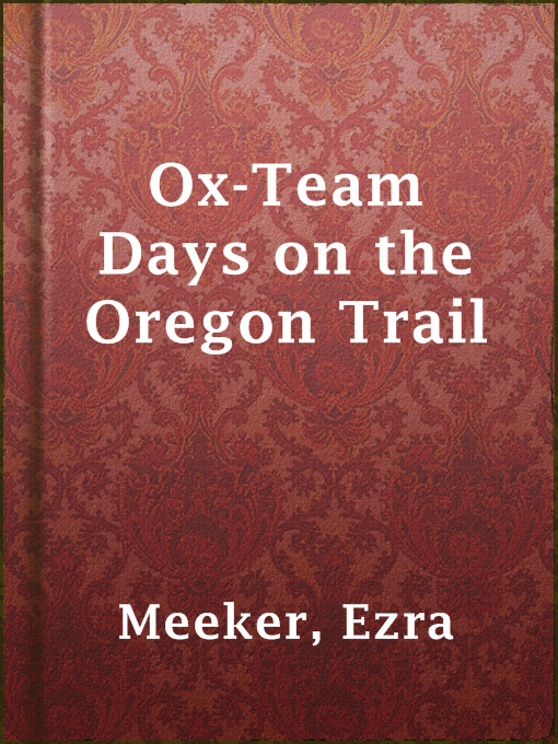 Title details for Ox-Team Days on the Oregon Trail by Ezra Meeker - Available